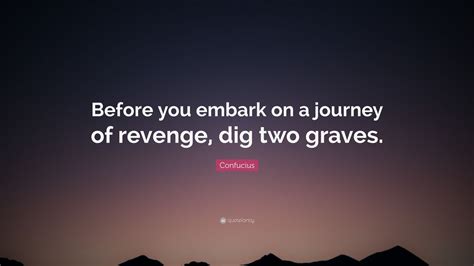 Confucius Quote “before You Embark On A Journey Of Revenge Dig Two Graves” 12 Wallpapers