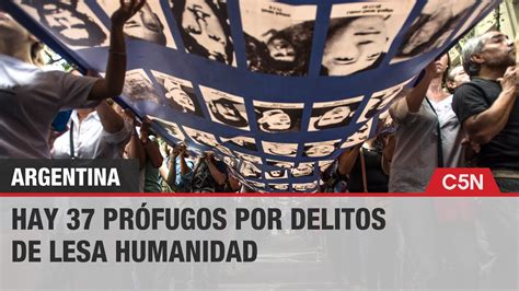 en argentina hay 37 prÓfugos por delitos de lesa humanidad youtube