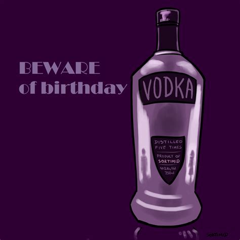 Beware Of Birthday Vodka 1 By Sortimid On Deviantart