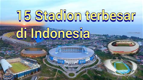 15 Stadion Terbesar Di Indonesia Kandang Timnas Indonesia YouTube