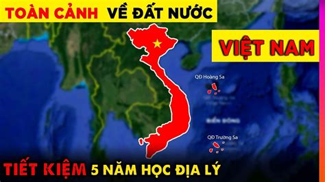 Toàn Cảnh Việt Nam Đầy Đủ và Hay Nhất Tiết Kiệm 5 Năm Học Địa Lý