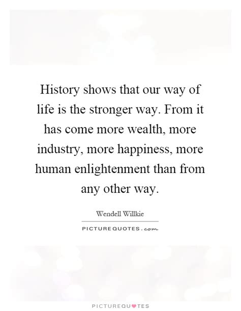 History Shows That Our Way Of Life Is The Stronger Way From It