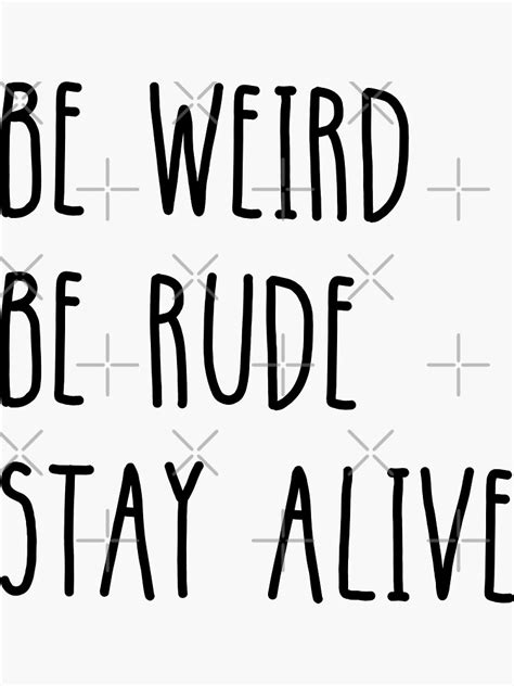 Be Weird Be Rude Stay Alive Sticker For Sale By Storented16 Redbubble