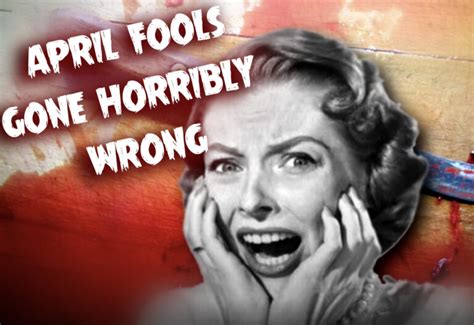 April Fools Pranks That Went Horribly Wrong Ihorror