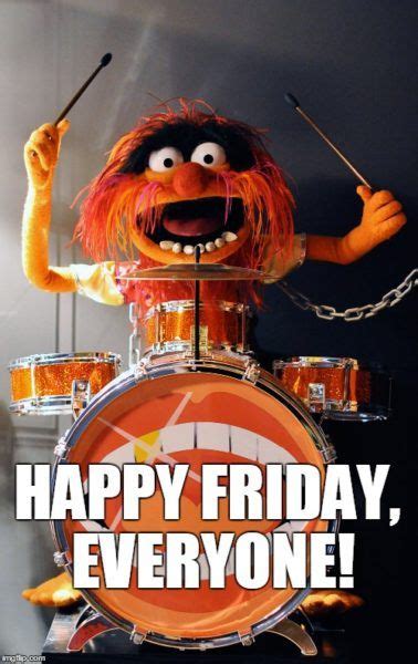 Happy Friday Everyone T Tim Riggins Die Muppets Animal Muppet