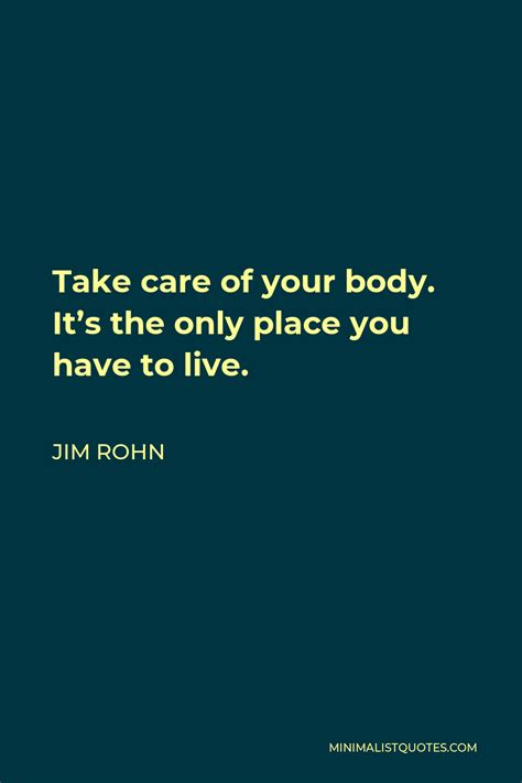 Jim Rohn Quote Take Care Of Your Body Its The Only Place You Have To