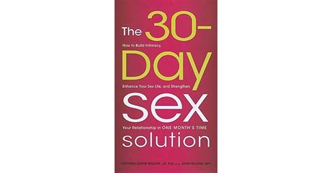 The 30 Day Sex Solution How To Build Intimacy Enhance Your Sex Life And Strengthen Your