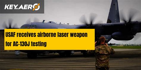 Usaf Receives Airborne Laser Weapon For Ac 130j Testing