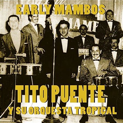 tito puente y su orquesta tropical early mambos 1949 1951 de tito puente en amazon music