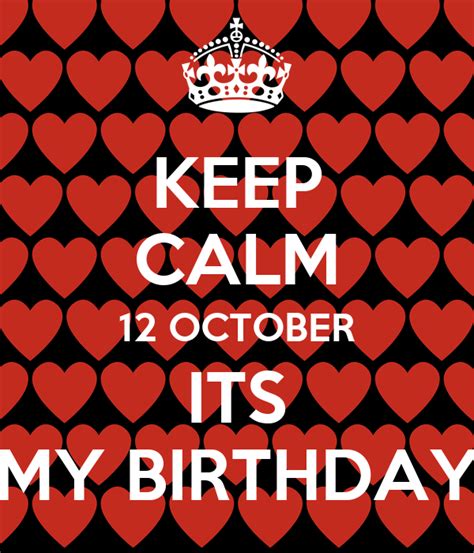 Keep Calm 12 October Its My Birthday Poster Phindile Keep Calm O Matic