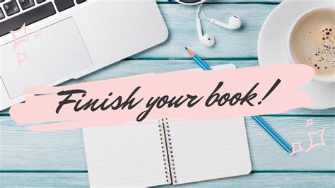 Writing Advice How To Finish Your Book Youtube