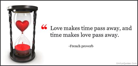 Love Makes Time Pass Away And Time Makes Love Pass Away Popular