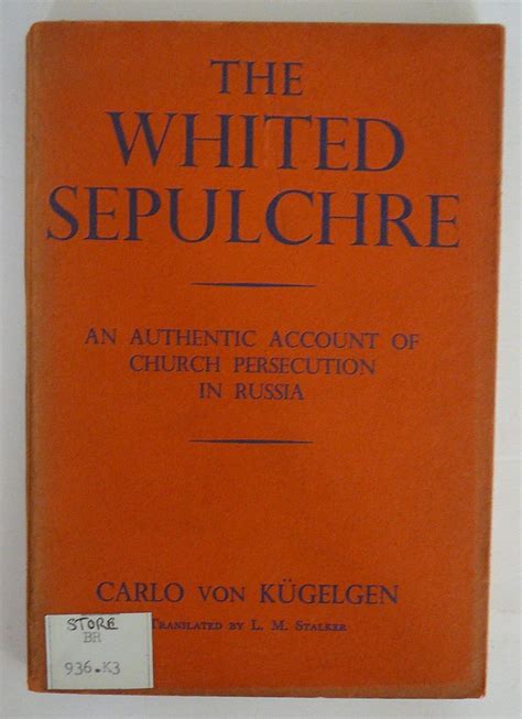 The Whited Sepulchre An Authentic Account Of Church Persecution In Russia Uk Carlo