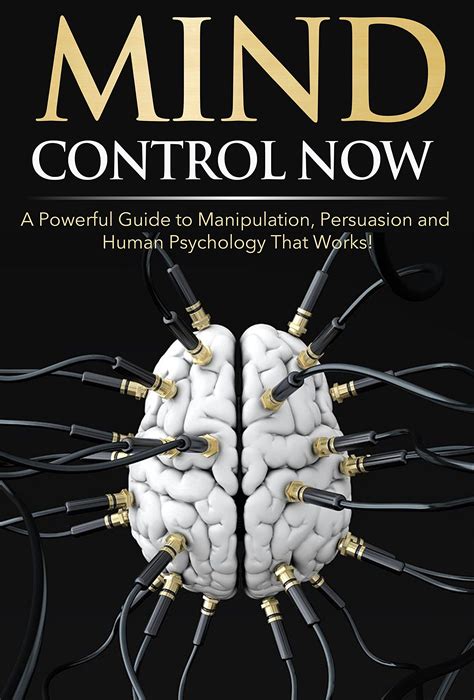 Mind Control Now A Powerful Guide To Manipulation Persuasion And