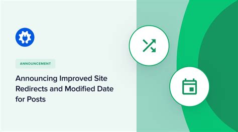 Announcing Improved Site Redirects And Modified Date For Posts