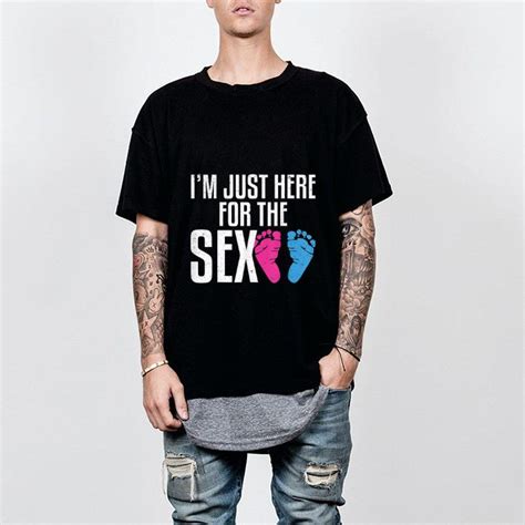 Im Just Here For The Sex Gender Reveal Party Shirt Hoodie Sweater Longsleeve T Shirt