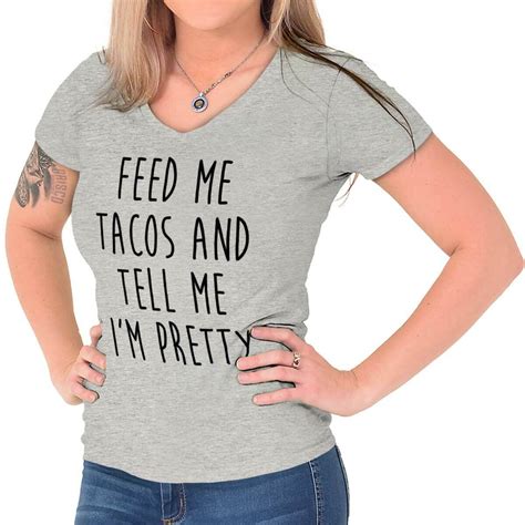 Feed Me Tacos And Tell Me Im Pretty Funny Womens Juniors Petite V Neck