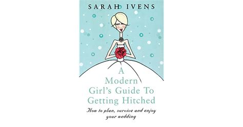a modern girl s guide to getting hitched by sarah ivens