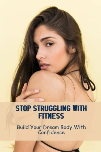 stop struggling with fitness build your dream body with confidence by yan homans goodreads