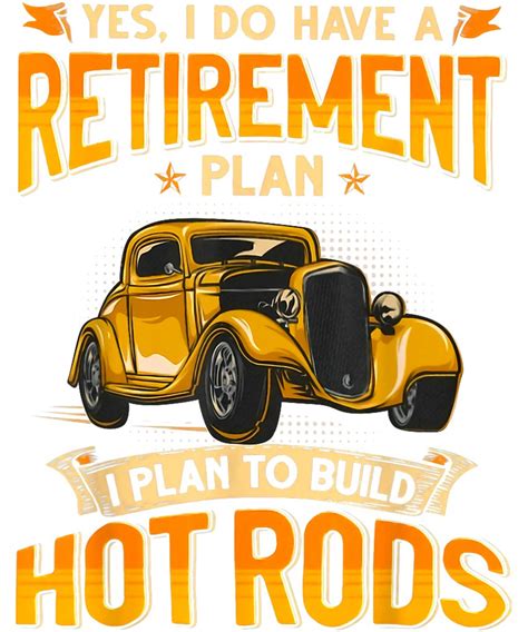 I Do Have A Retirement Plan I Plan To Build Hot Rods T Shi Flickr
