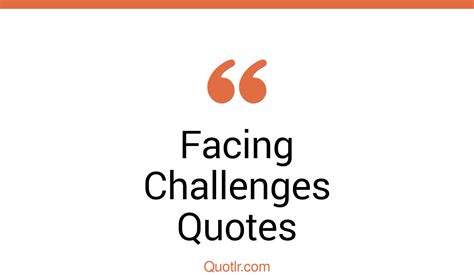 45 Terrific Facing Challenges Quotes That Will Unlock Your True Potential