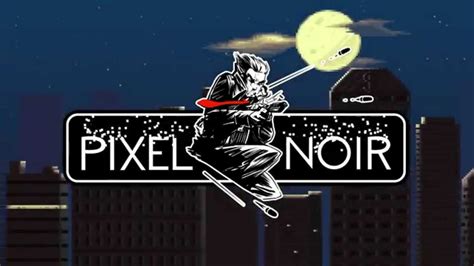 Pixel Noir Official Kickstarter Trailer Youtube