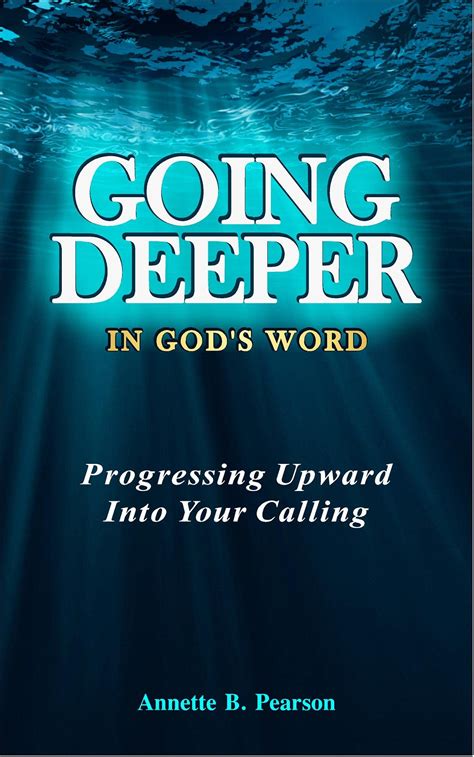 GOING DEEPER IN GOD'S WORD: Progressing Upward Into Your Calling by