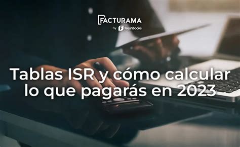 Tabla Isr 2023 En México Cómo Calcular Lo Que Pagarás