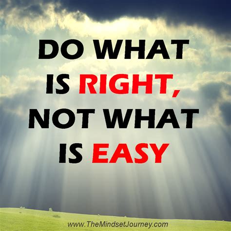 Do what is right, not what is easy nor what is popular. ― roy t. Do what is RIGHT, not what is EASY - The Mindset Journey