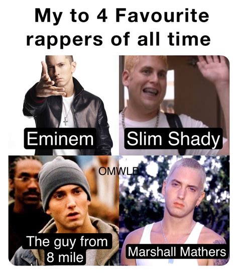 My To 4 Favourite Rappers Of All Time Eminem Slim Shady The Guy From 8