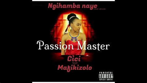 ngihamba naye cici ft mafikizolo cover by passion master youtube