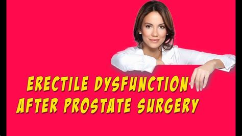 Overcoming Erectile Dysfunction After Prostate Surgery Treatment Options Youtube