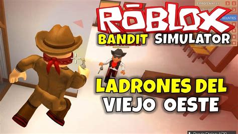 ¡ladrones Del Viejo Oeste Roblox Bandit Simulator Youtube