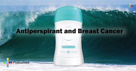 It'll be easier to tell your friends and family when you already have a treatment plan in place. Antiperspirant and Breast Cancer