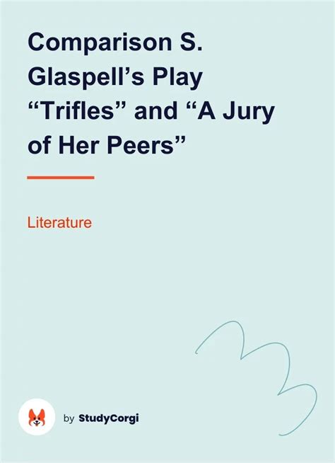 Comparison S Glaspells Play Trifles And A Jury Of Her Peers Free Essay Example