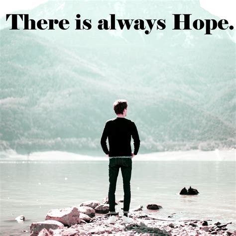 As Long As You Are Still Breathing There Is Hope Life Without Hope Is