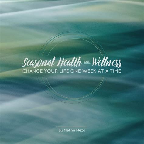 Seasonal Health And Wellness Change Your Life One Week At A Time