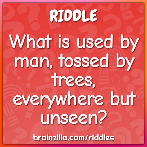 What Is Used By Man Tossed By Trees Everywhere But Unseen Riddle