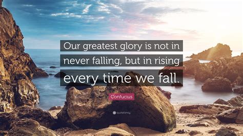 Confucius Quote “our Greatest Glory Is Not In Never Falling But In