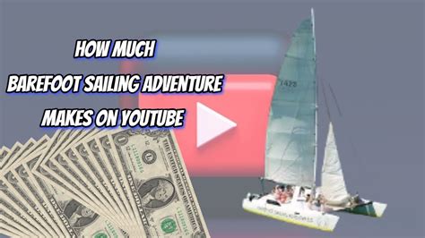 How Much Does Barefoot Sailing Adventure Earn From Youtube Heres The
