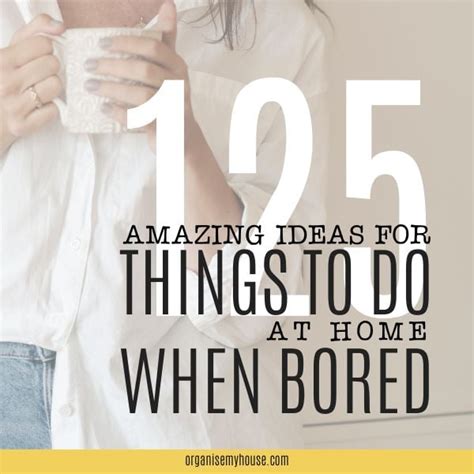 125 Amazing Ideas For Things To Do At Home When Bored