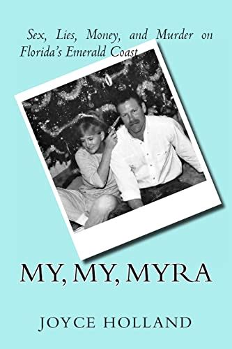 My My Myra Sex Lies Money And Murder On Florida S Emerald Coast Holland Joyce