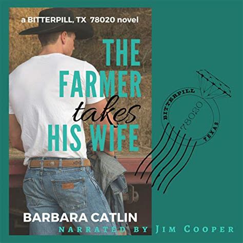 The Farmer Takes His Wife A Bitterpill Texas 78020 Novel Audio Download Barbara Catlin Jim
