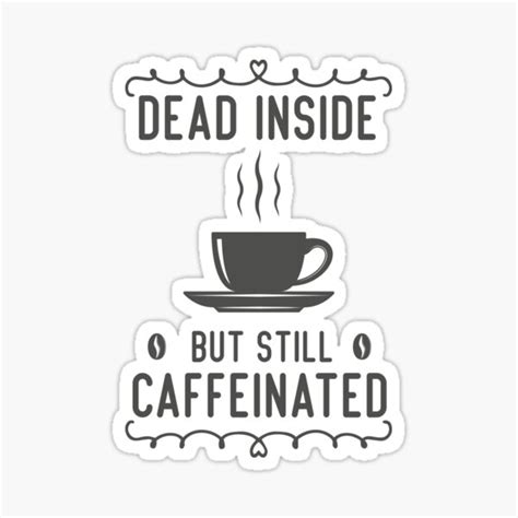 Dead Inside But Still Caffeinated Sticker For Sale By Yepic Redbubble