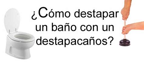 Cómo Destapar Un Baño Muy Tapado Y De Forma Urgente 16 Soluciones