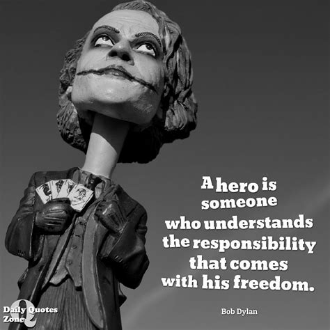 A Hero Is Someone Who Understands The Responsibility That Comes With