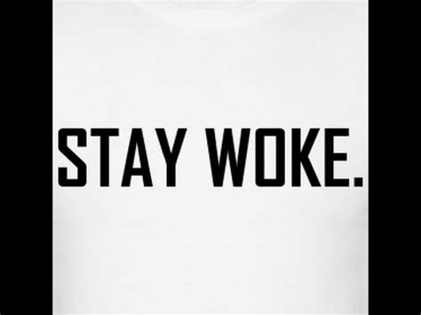 In mainstream use, woke can also more generally describe. STAY WOKE: A Documentary - YouTube