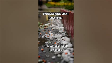 Unbelievable Giant Hailstone The Largest Ever Recorded Youtube