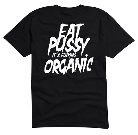 T Shirt Eat Pussy Its Fucking Organic Vegan Vegetarian Vegan Veggie