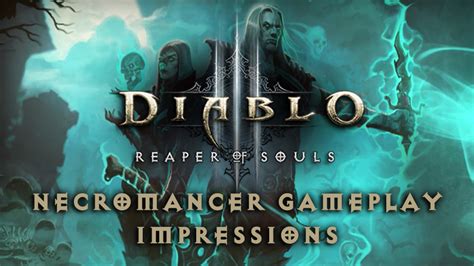 Diablo 3 Reaper Of Souls Necromancer Gameplay Impressions Fextralife